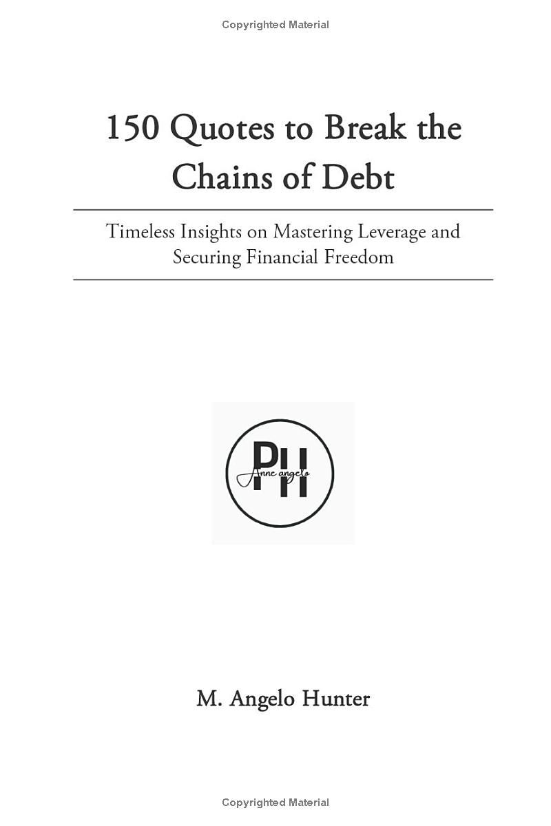 150 Quotes to Break the Chains of Debt: Timeless Insights on Mastering Leverage and Securing Financial Freedom (Timeless Strategies for Success: ... Financial Freedom, and Wealth Creation)