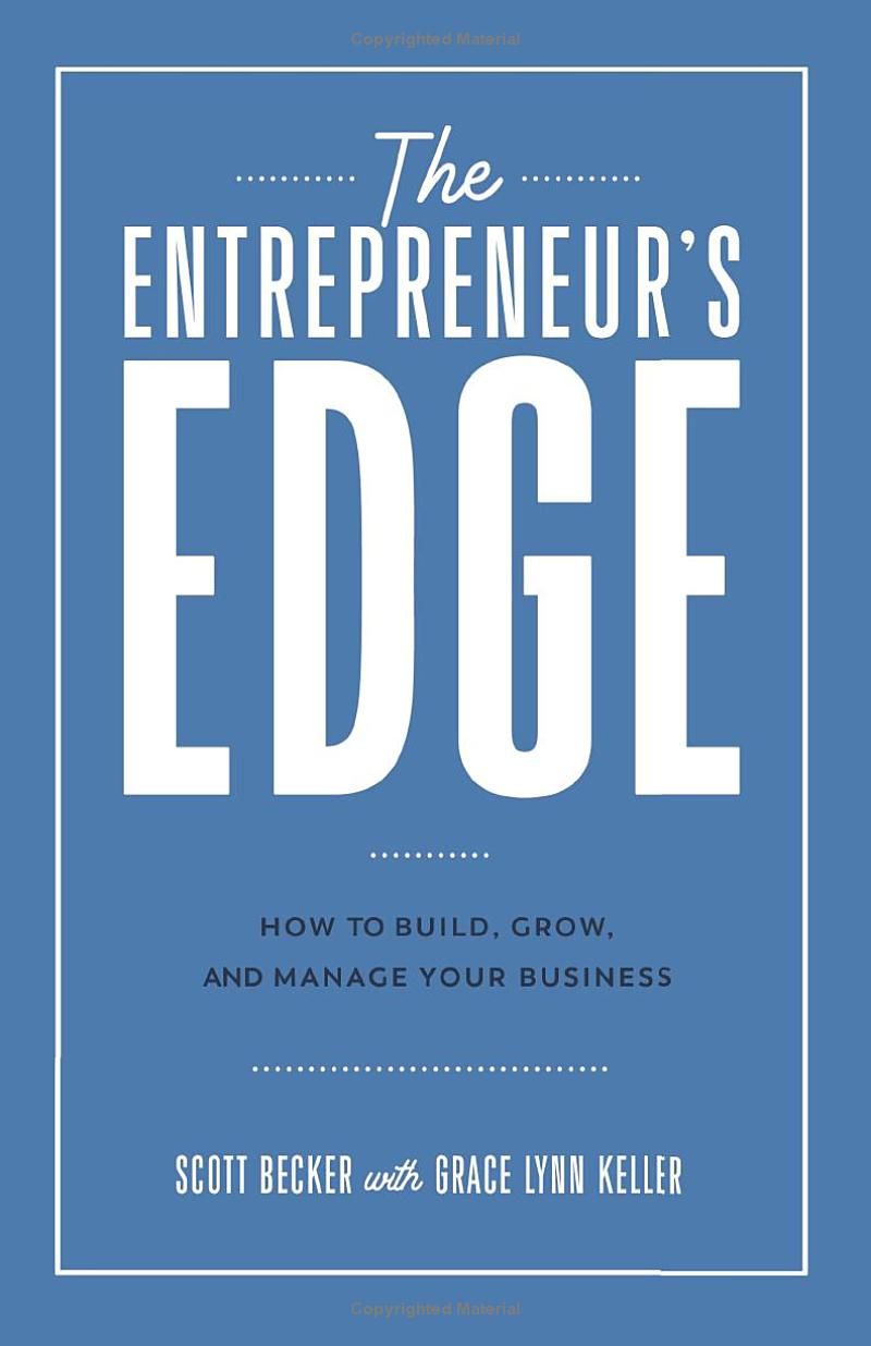 The Entrepreneurs Edge: How to Build, Grow, and Manage Your Business