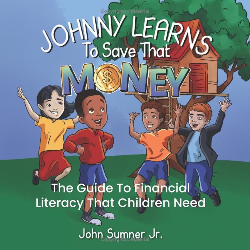 Johnny Learns To Save that Money: the ultimate, fun-filled guide to financial literacy that every kid needs!