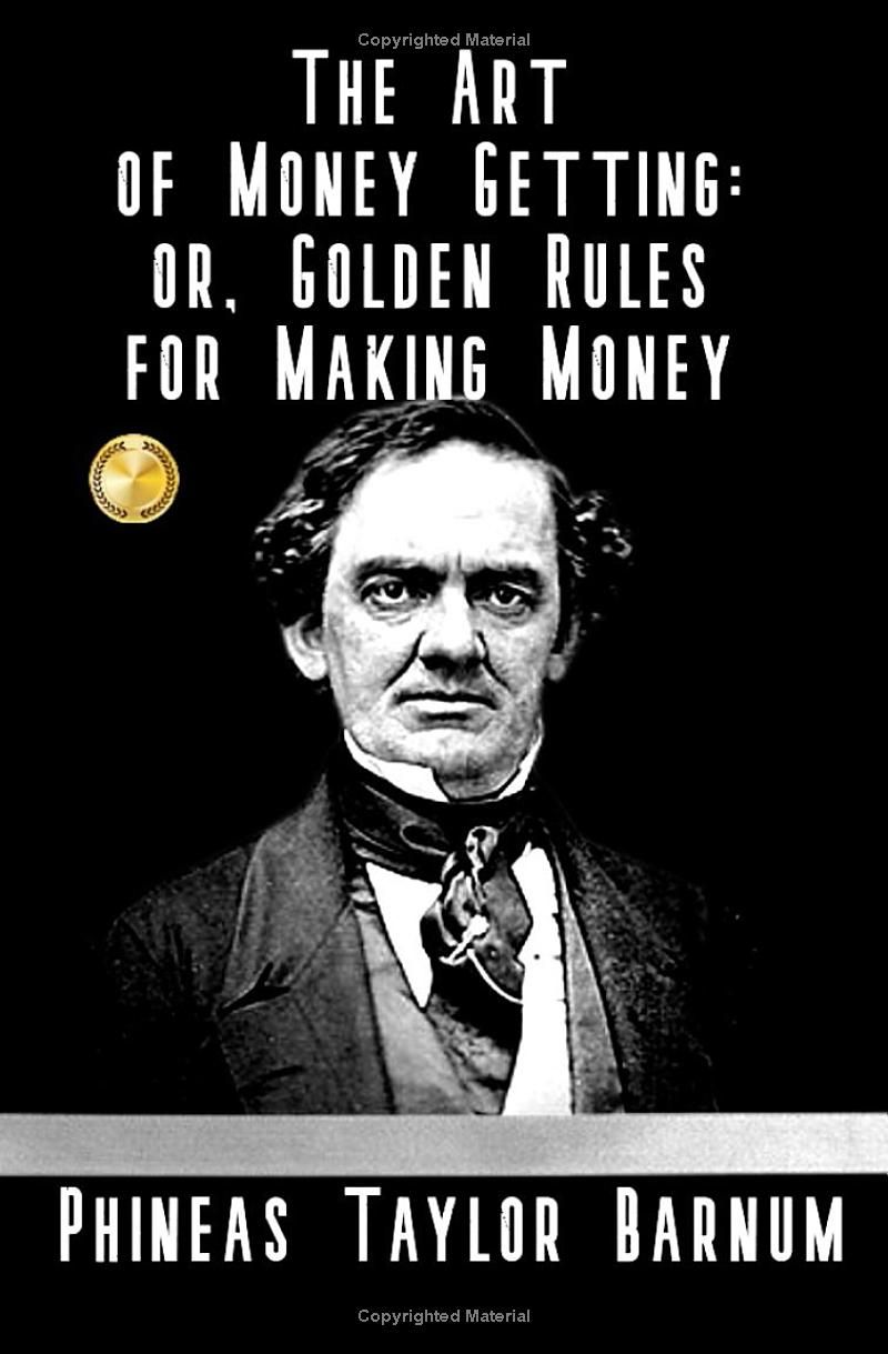 THE ART OF MONEY GETTING: or, Golden Rules for Making Money