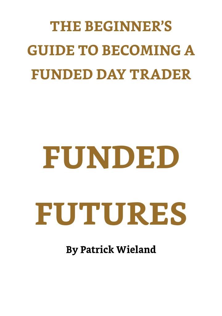 Funded Futures: The Beginners Guide to Becoming a Funded Trader