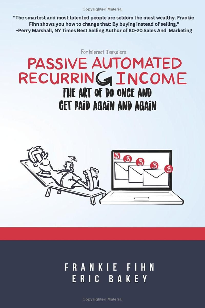 Passive Automated Recurring Income: The Art Of Do Once And Get Paid Again And Again