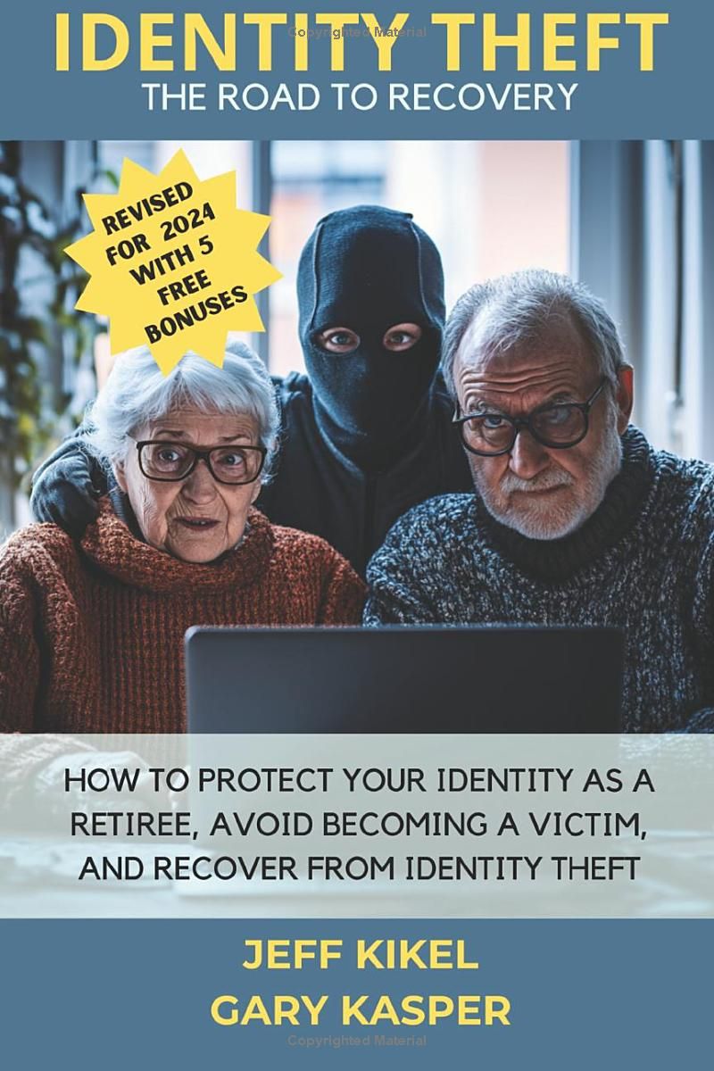 Identity Theft: The Road To Recovery: How To Protect Yourself As A Retiree, Avoid Becoming A Victim, And Recover From Identity Theft (Sure Horizon Retirement Series)