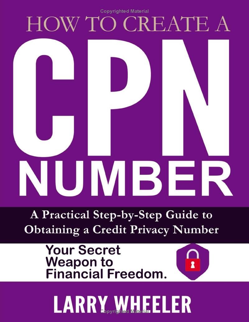 How To Create A CPN NUMBER: A Practical Step-by-Step Guide to Obtaining a Credit Privacy Number - Your Secret Weapon to Financial Freedom