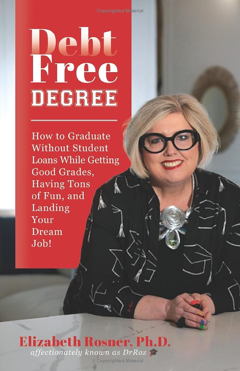 DebtFreeDegree: How to Graduate Without Student Loans While Getting Good Grades, Having Tons of Fun, and Landing Your Dream Job!