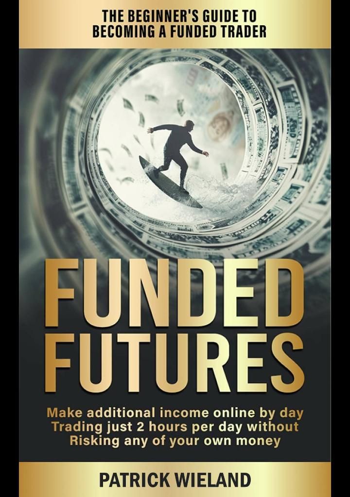 Funded Futures: The Beginners Guide to Becoming a Funded Trader