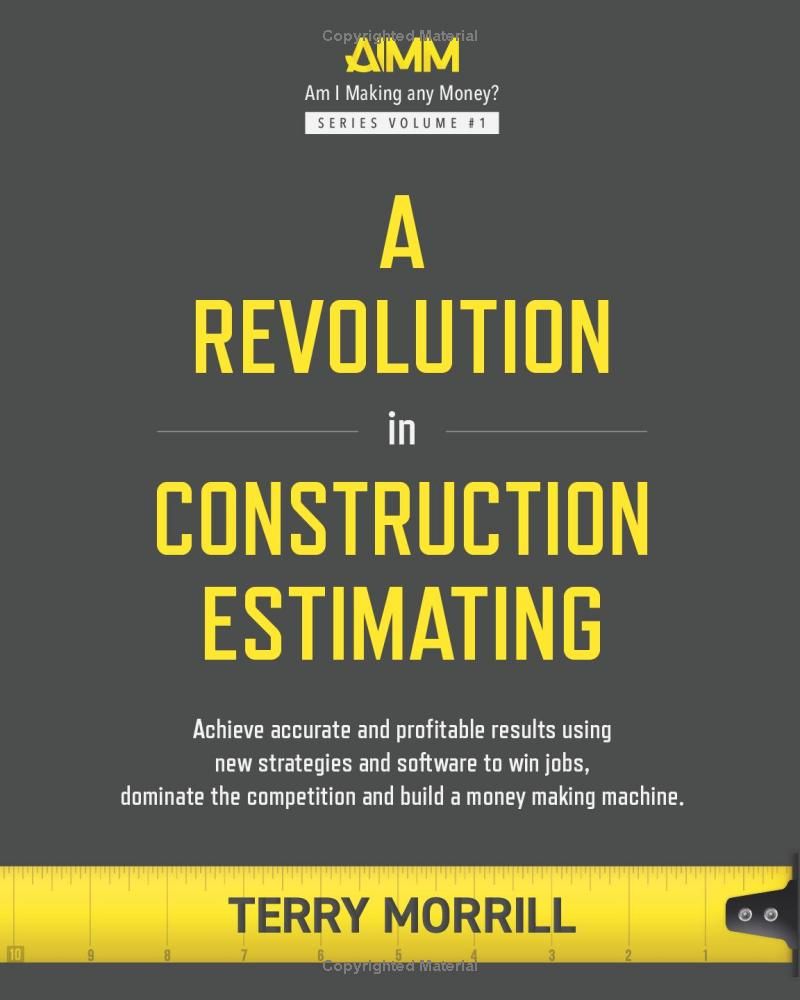 A Revolution in Construction Estimating: Achieve accurate and profitable results using new strategies and software to win jobs, dominate the competition and build a money making machine.