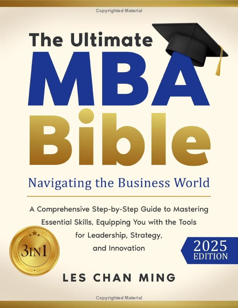 The Ultimate MBA Bible: [3 in 1] Navigating the Business World | A Comprehensive Step-by-Step Guide to Mastering Essential Skills, Equipping You with the Tools for Leadership, Strategy and Innovation