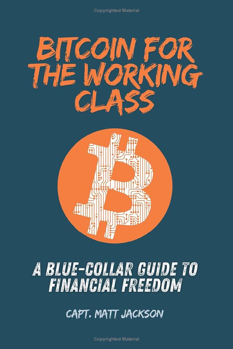 Bitcoin for the Working Class: A Blue-Collar Guide to Financial Freedom