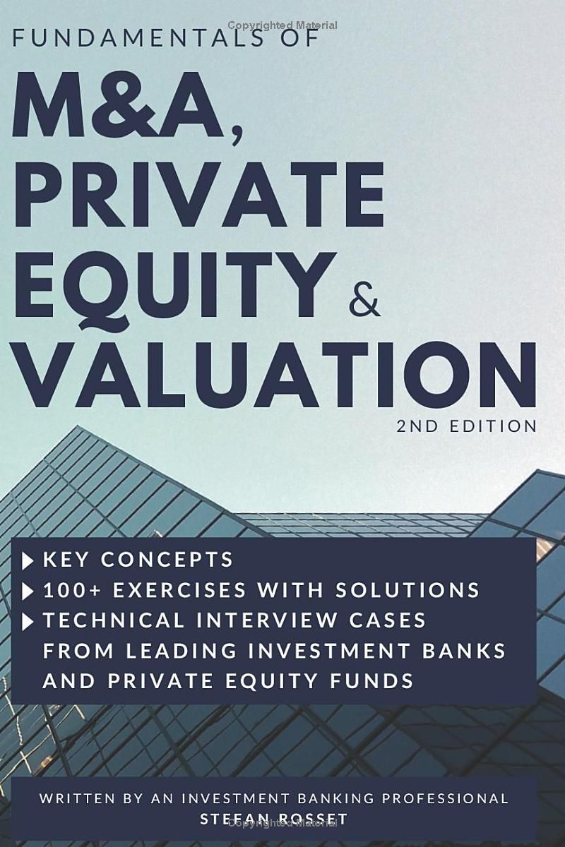 Fundamentals of M&A, Private Equity & Valuation: Key concepts, 100+ Exercises & Technical Interview Questions