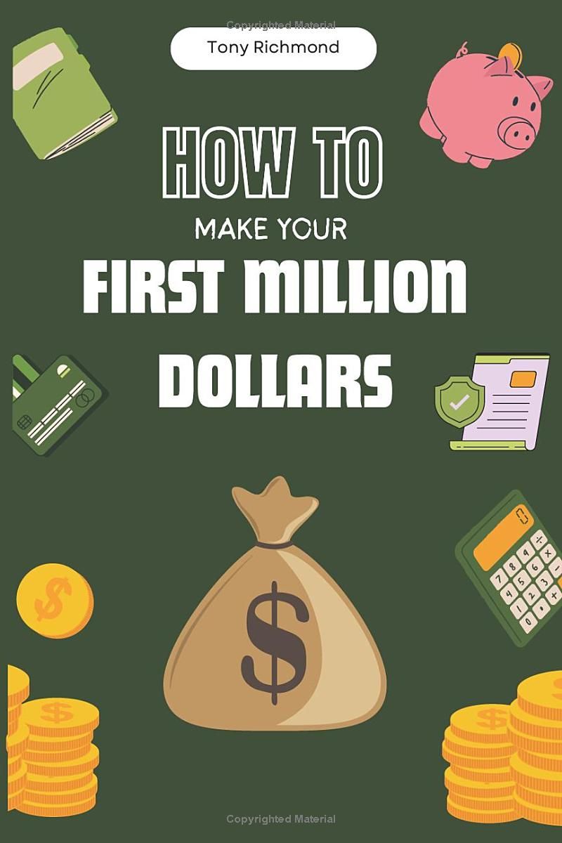 How to Make Your First Million Dollars: A Step-by-Step Guide (How To Finance Series)