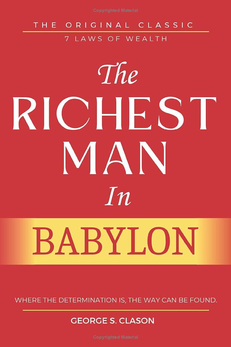 The Richest Man In Babylon: With ALL 7 Laws of Wealth and 5 Laws of Gold, Original Edition with Original Illustrations.