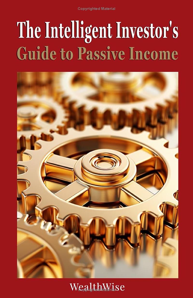 The Intelligent Investors Guide to Passive Income (Investing and Wealth Creation)