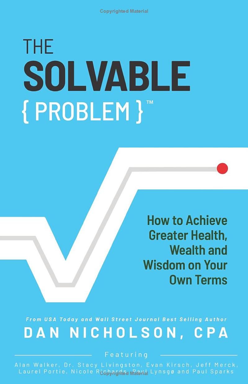 The Solvable Problem: How To Achieve Greater Health, Wealth, and Wisdom on Your Own Terms