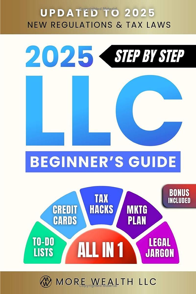 The Ultimate 2025 LLC Beginners Guide: Simplified Strategies to Start and Manage Your LLC. Minimize Taxes, Build Business Credit, and Create a Winning Marketing Plan