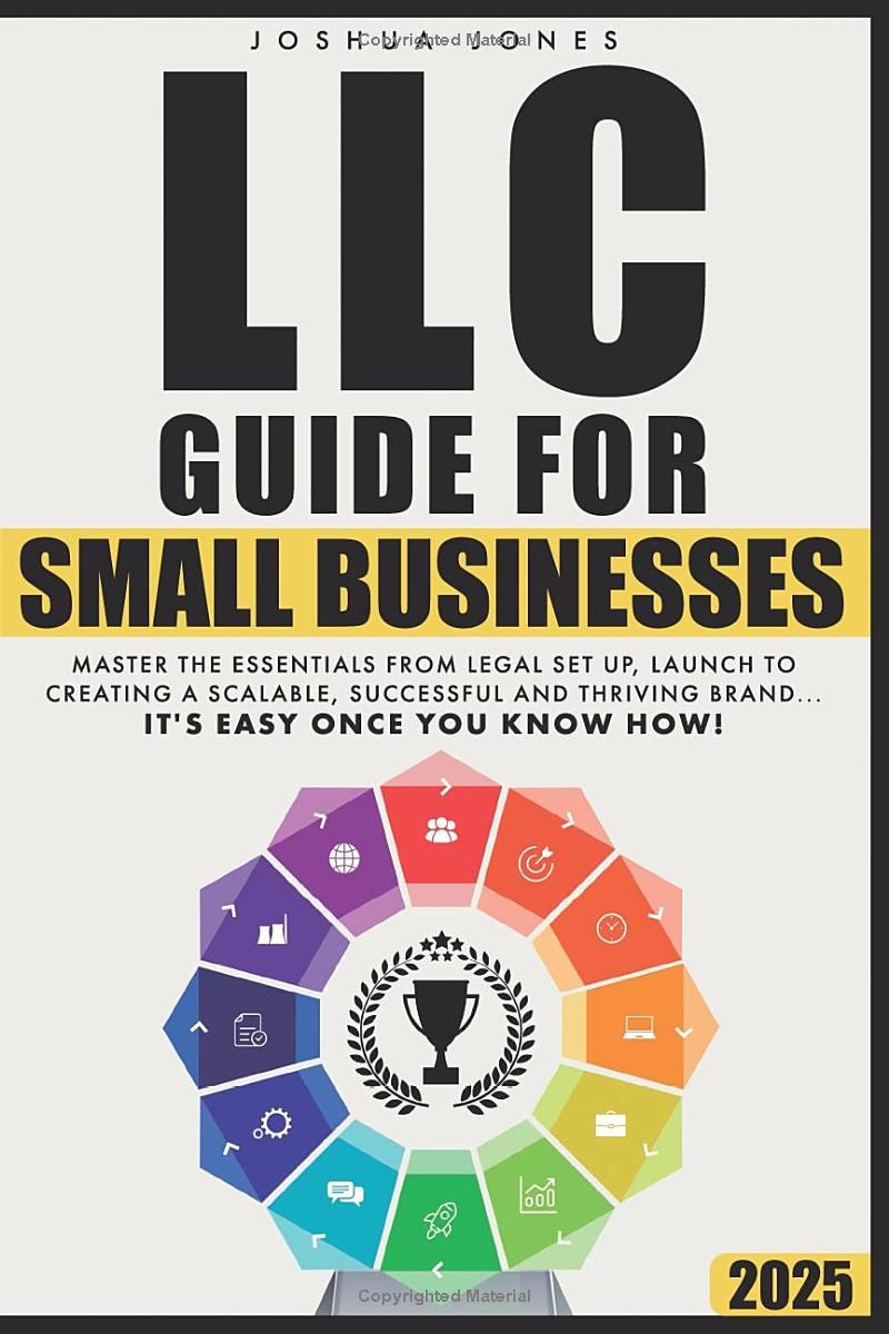 LLC Guide for Small Businesses: Master the Essentials from Legal Set Up, Launch to Creating a Scalable, Successful and Thriving Brand...its Easy Once you Know How!