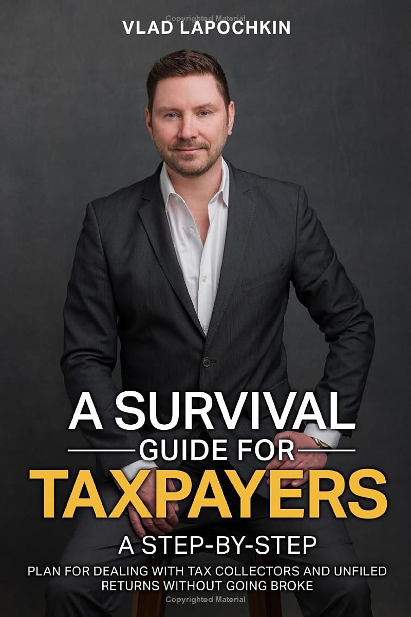 A Survival Guide for Taxpayers: A real-life stories, with a step-by-step plan for dealing with tax collectors and unfiled returns without going broke.