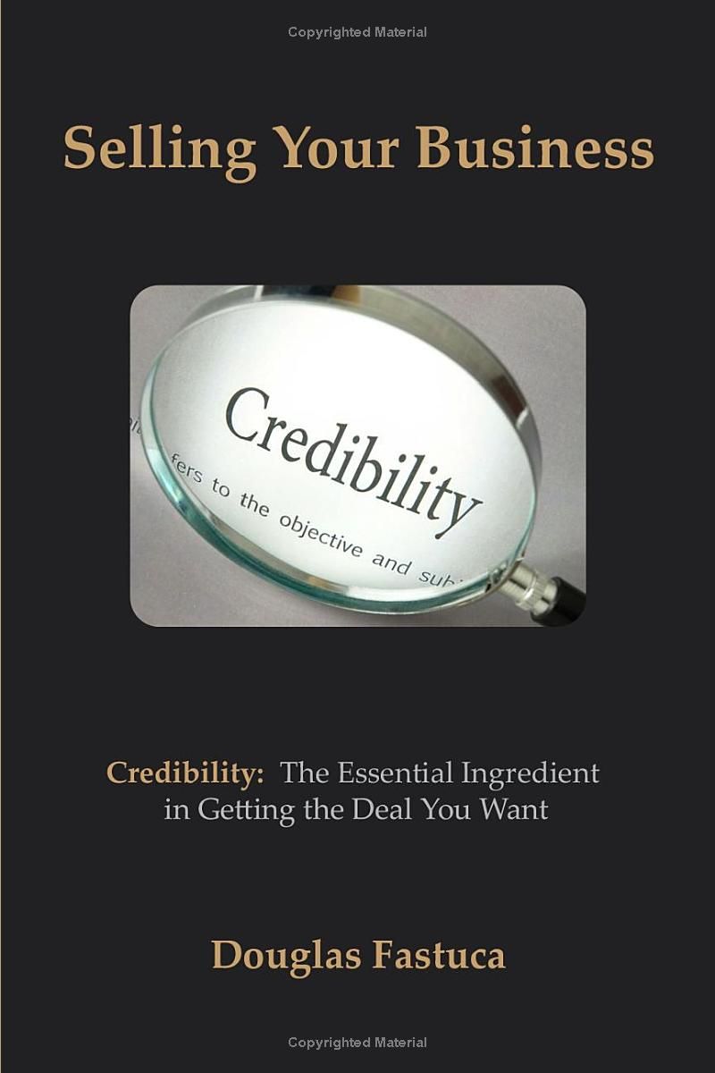 Selling Your Business: Credibility - The Essential Ingredient in Getting the Deal You Want