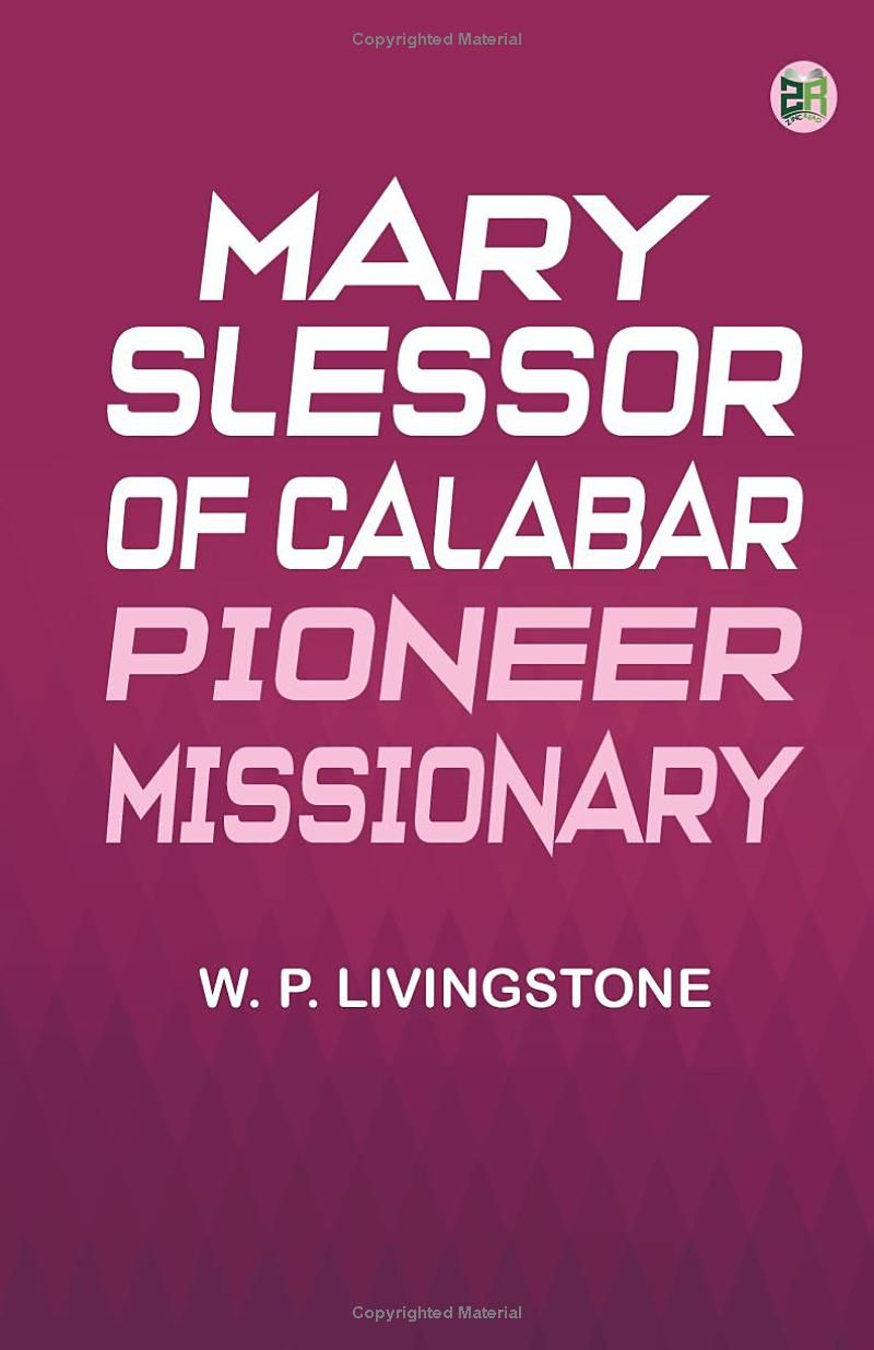 Mary Slessor of Calabar: Pioneer Missionary