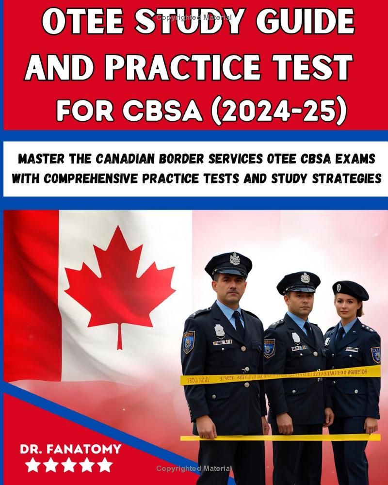 OTEE Study Guide And Practice Test For CBSA: Master the Canadian Border Services OTEE CBSA Exams with Comprehensive Practice Tests and Study Strategies