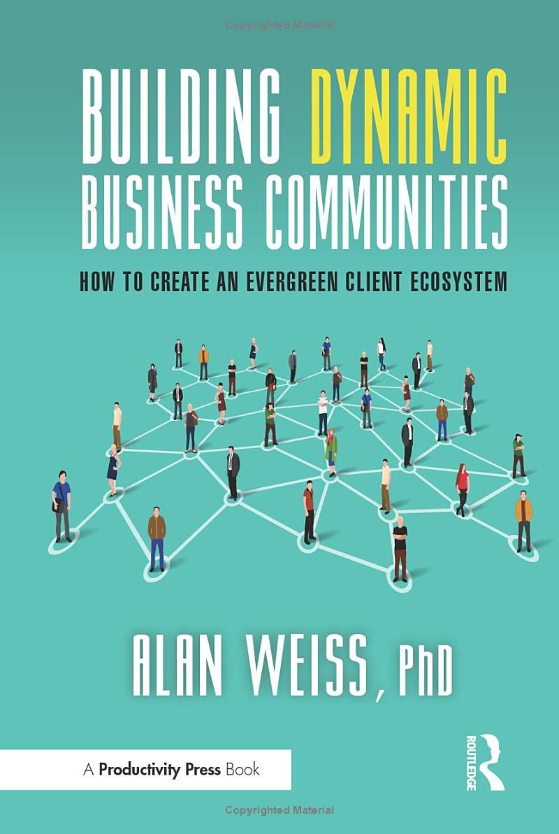 Building Dynamic Business Communities: How to Create an Evergreen Client Ecosystem