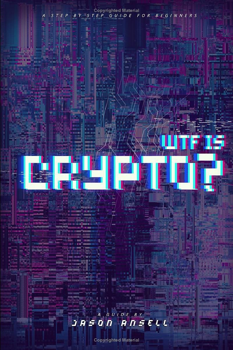 WTF IS CRYPTO?: A Step-by-Step Guide for Beginners