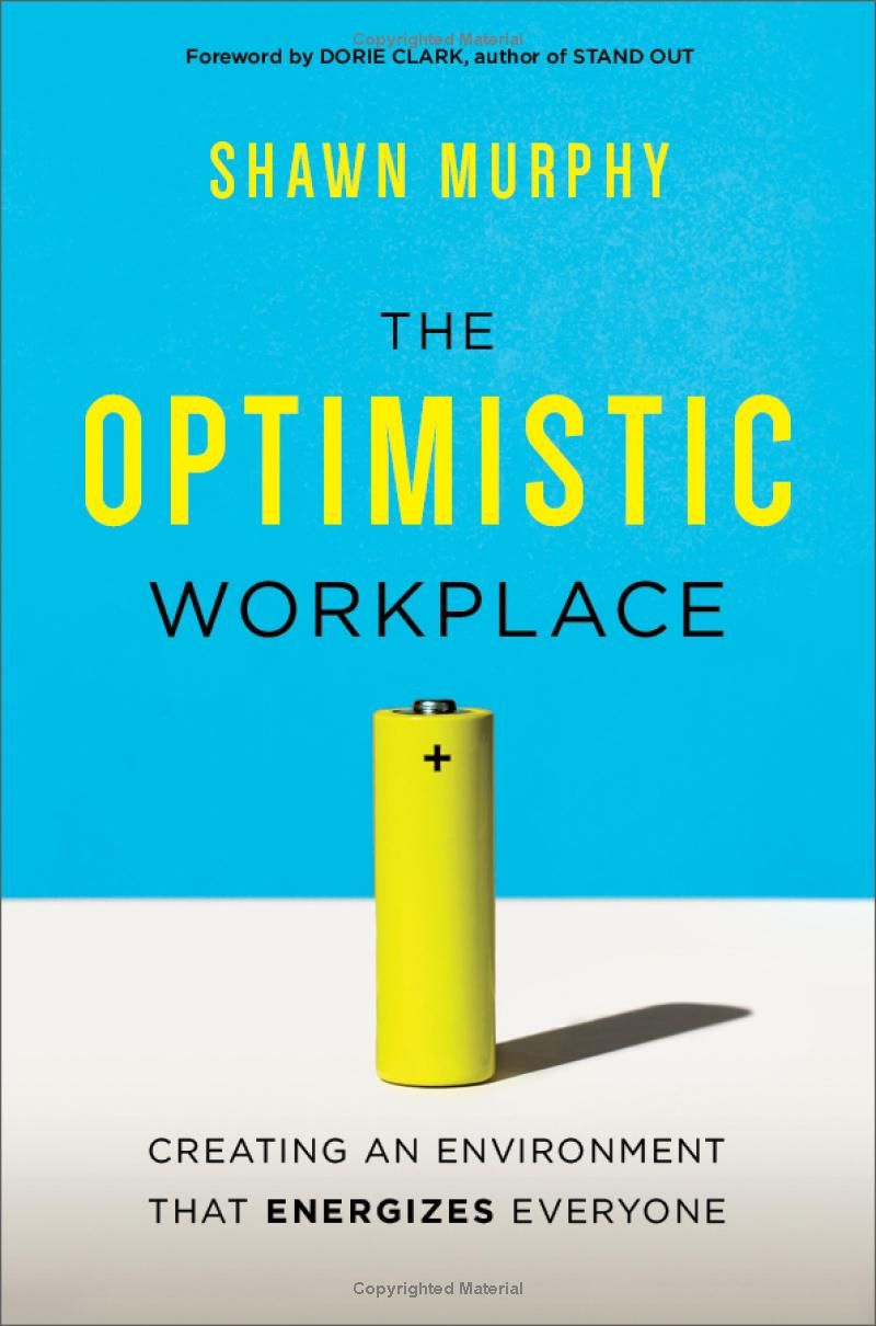 The Optimistic Workplace: Creating an Environment That Energizes Everyone