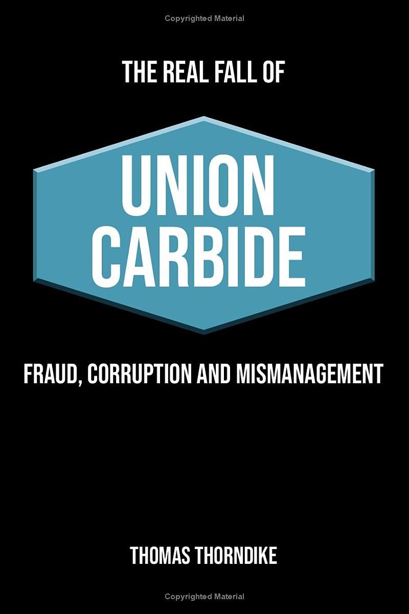 THE REAL FALL OF UNION CARBIDE: FRAUD, CORRUPTION AND MISMANAGEMENT