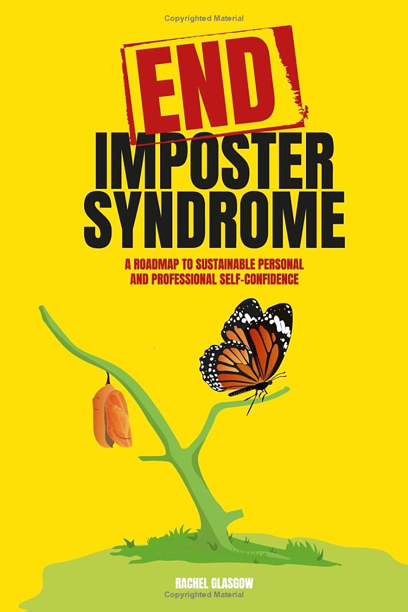 End Imposter Syndrome: A Roadmap For Sustainable Personal and Professional Self-Confidence