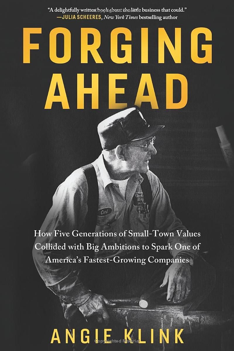 Forging Ahead: How Five Generations of Small-Town Values Collided with Big Ambitions to Spark One of Americas Fastest-Growing Companies