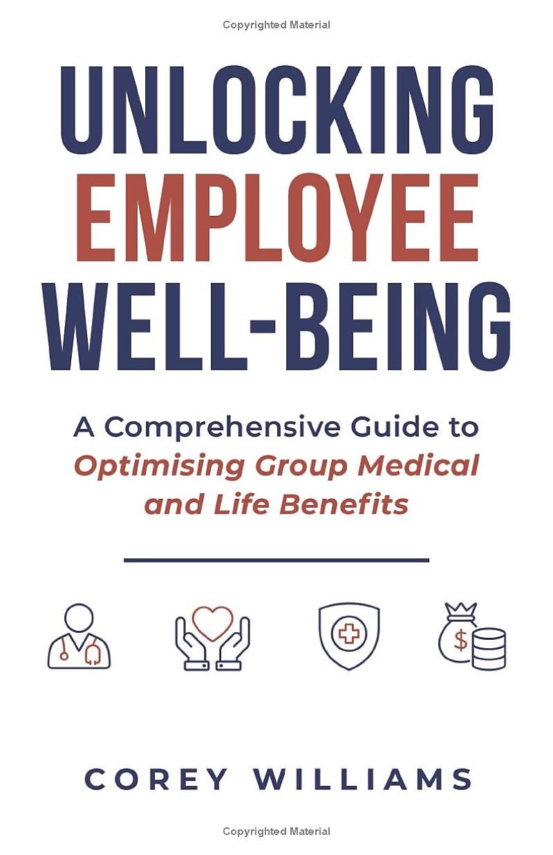 Unlocking Employee Well-Being: A Comprehensive Guide to Optimising Group Medical and Life Benefits