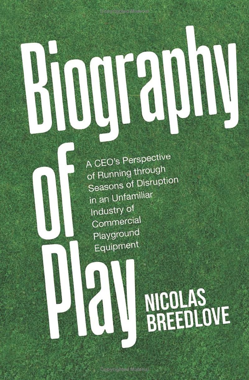 Biography of Play: A CEO’s Perspective of Running through Seasons of Disruption in an Unfamiliar Industry of Commercial Playground Equipment