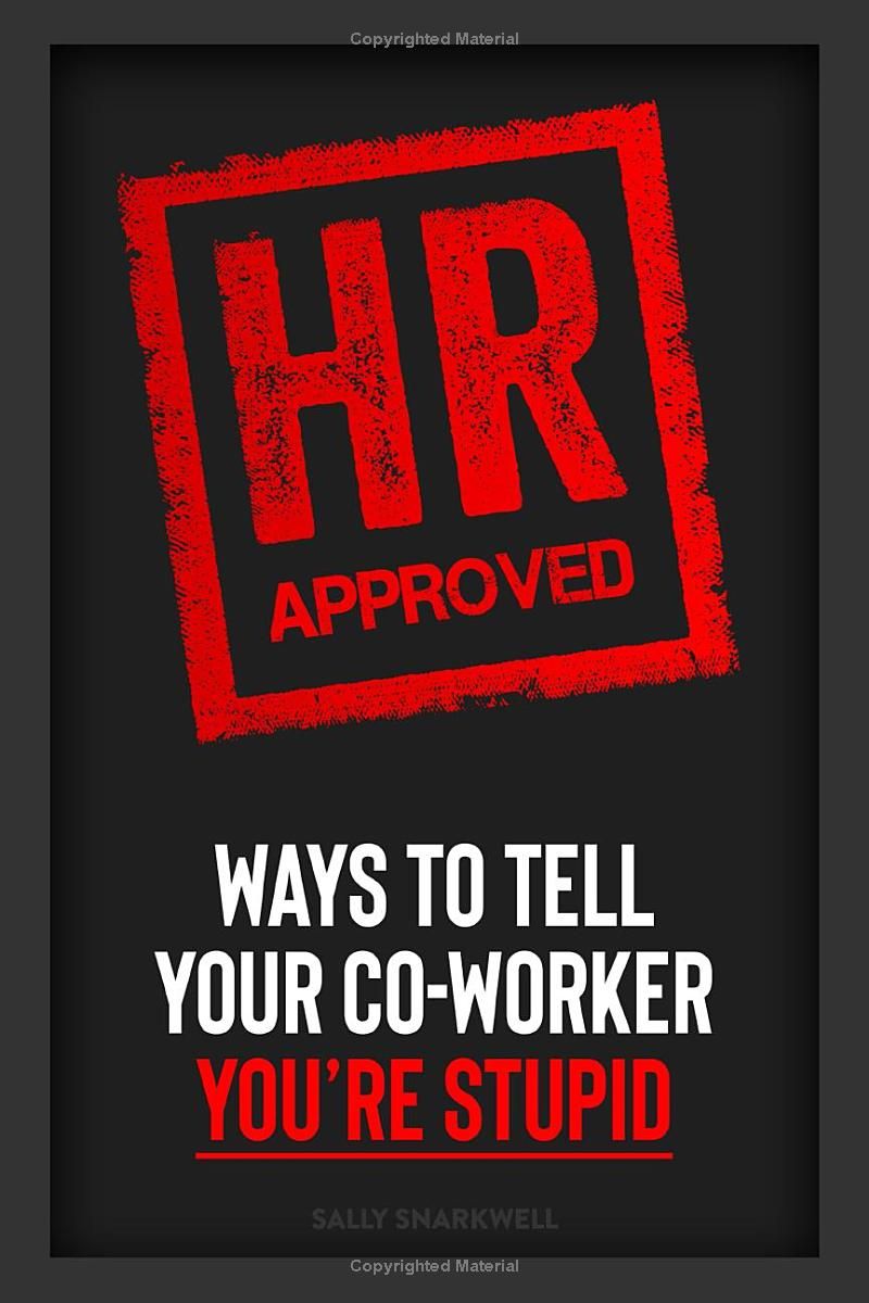 HR Approved Ways To Tell Your Co-Worker You’re Stupid: Stocking Stuffers and Gag Gifts For Coworkers