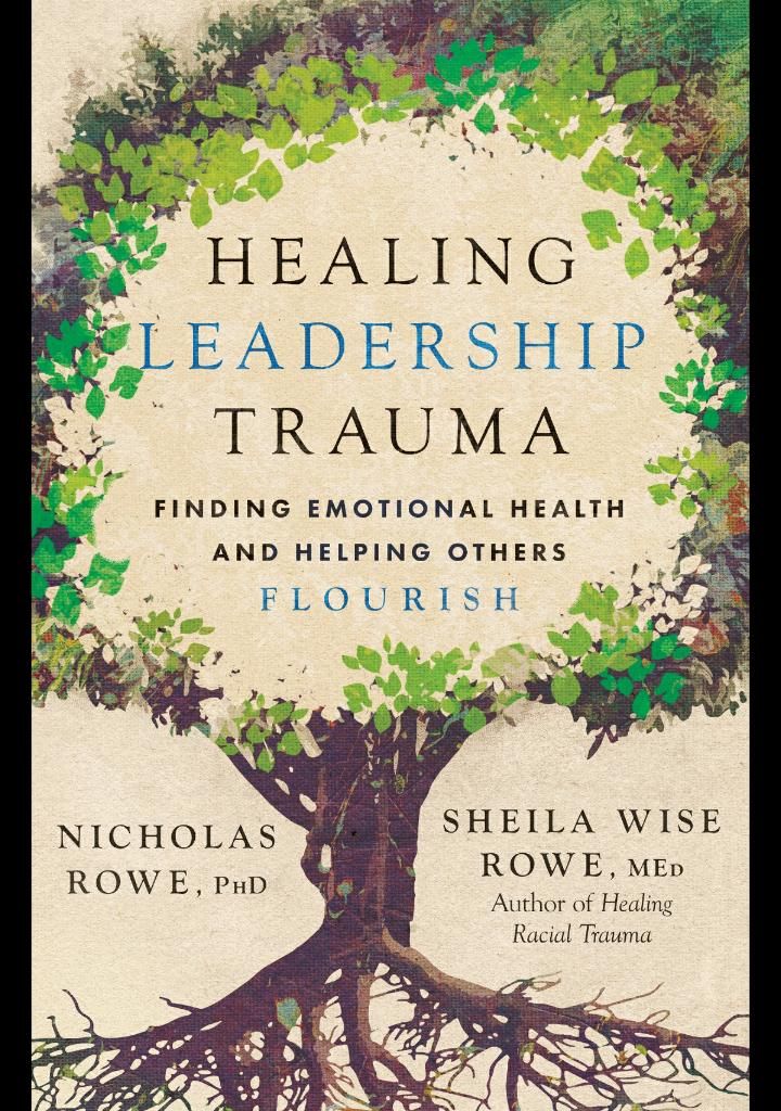 Healing Leadership Trauma: Finding Emotional Health and Helping Others Flourish