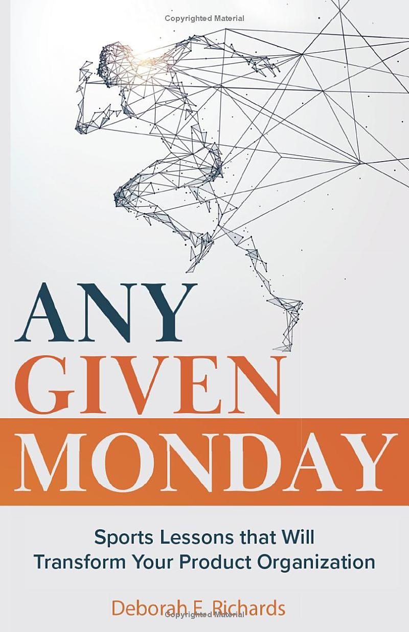 Any Given Monday: Sports Lessons that Will Transform Your Product Organization (Team-Driven Solutions)