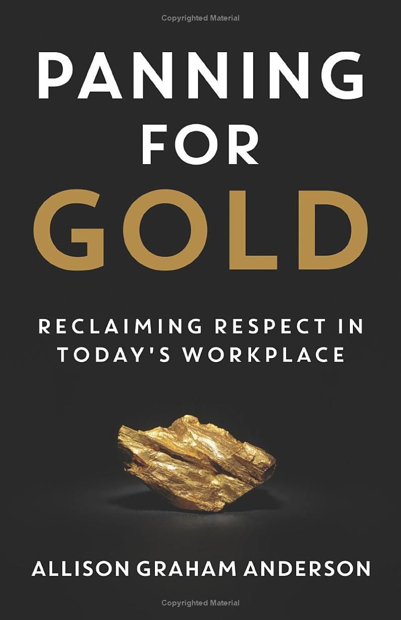 Panning for Gold: Reclaiming Respect in Todays Workplace