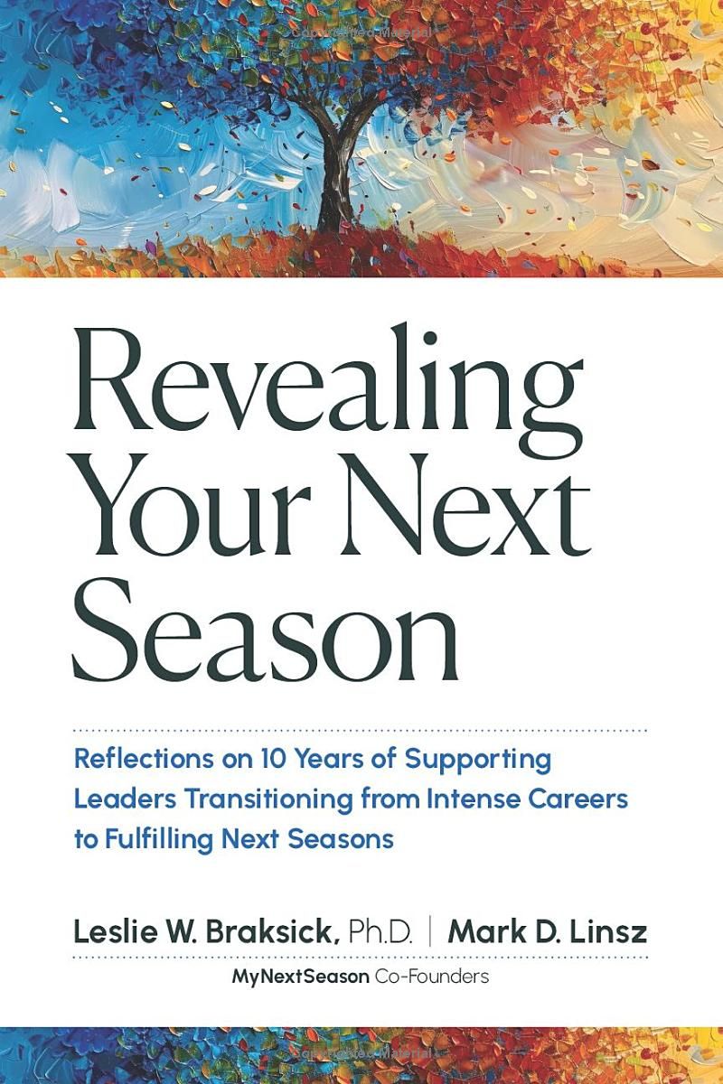 Revealing Your Next Season: Reflections on 10 Years of Supporting Leaders Transitioning from Intense Careers to Fulfilling Next Seasons