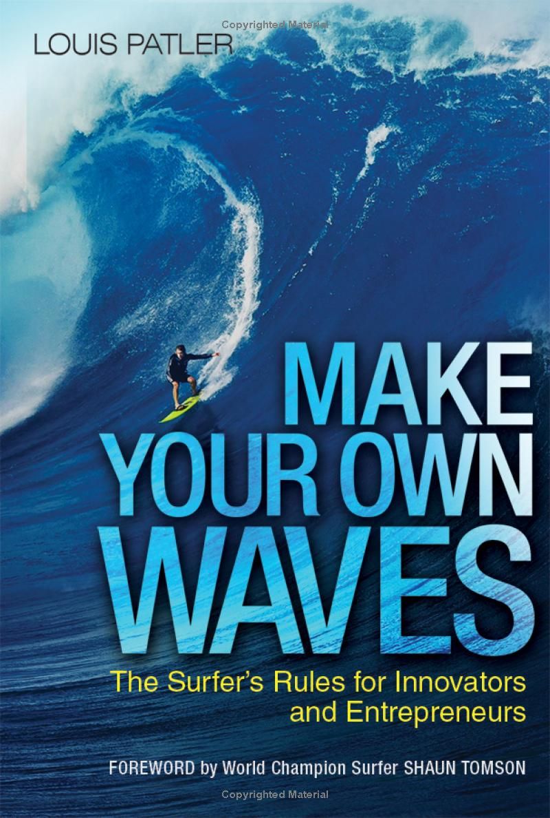 Make Your Own Waves: The Surfers Rules for Innovators and Entrepreneurs