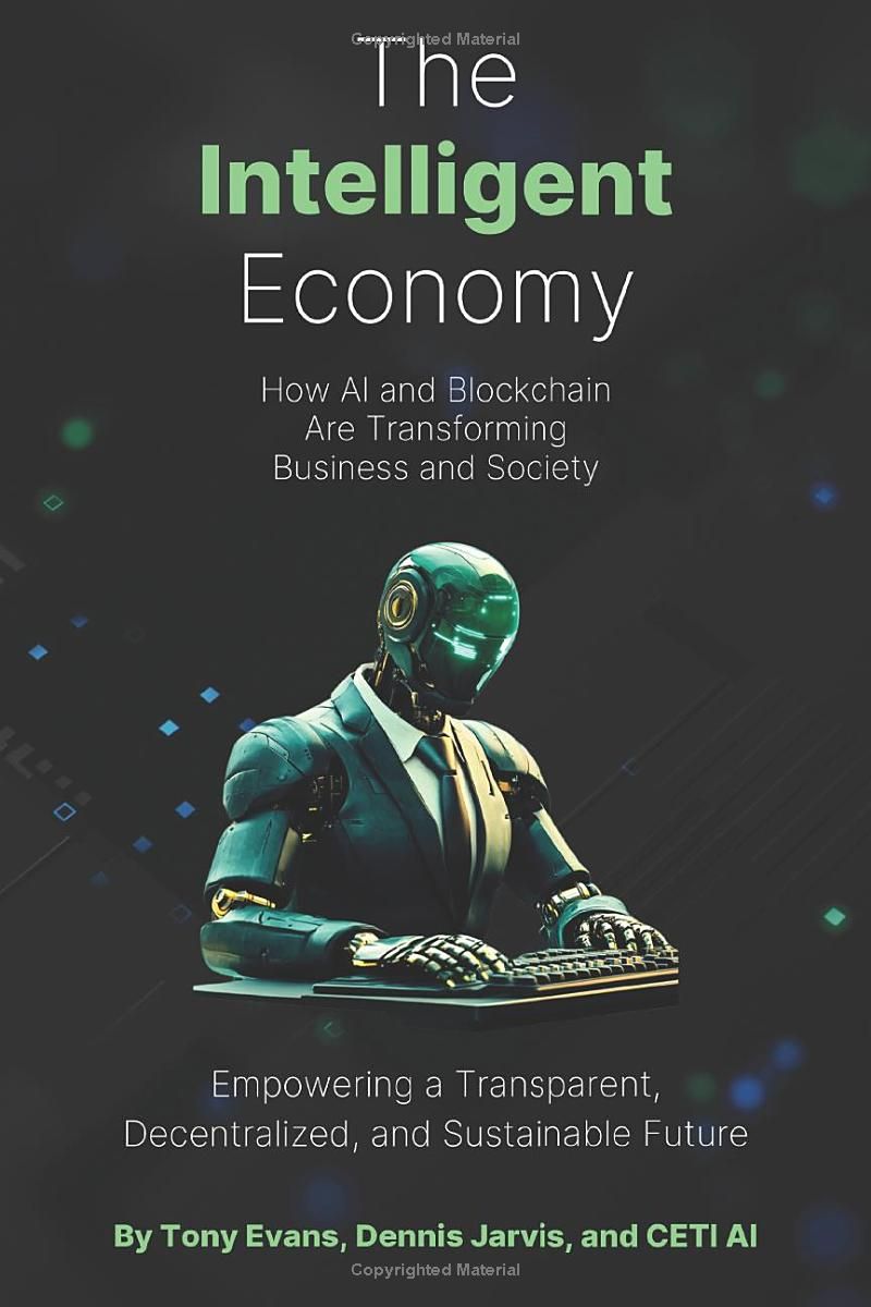 The Intelligent Economy: How AI and Blockchain Are Transforming Business and Society: Empowering a Transparent, Decentralized, and Sustainable Future