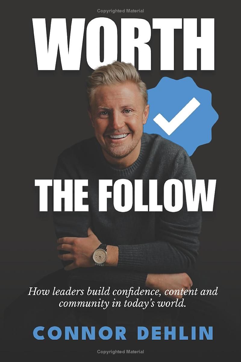 Worth The Follow: How Leaders Can Build Confidence, Content and Community In Today’s World