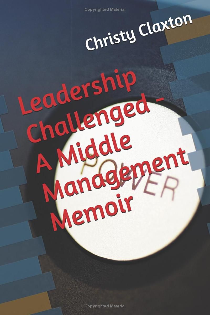 Leadership Challenged - A Middle Management Memoir