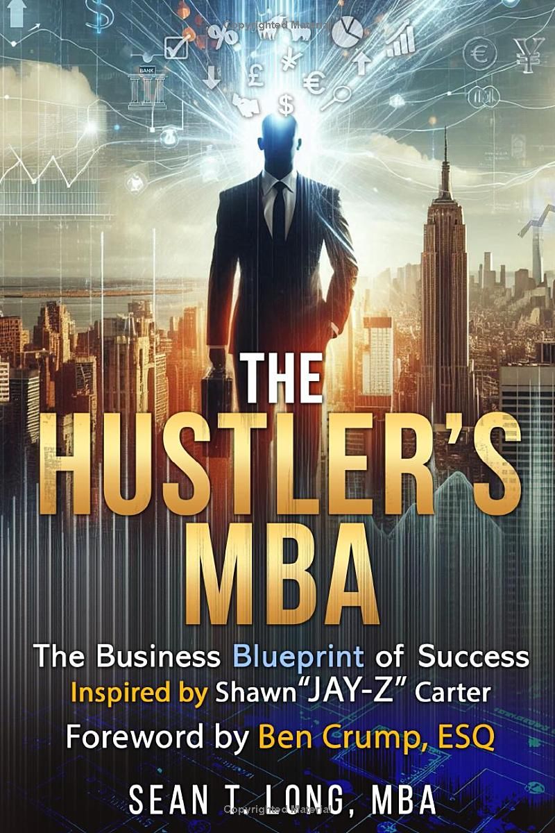 The Hustlers MBA: The Business Blueprint of Success Inspired by Shawn Jay-Z Carter