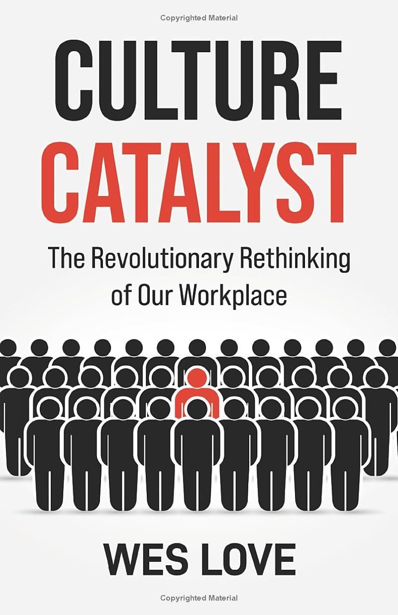 Culture Catalyst: The Revolutionary Rethinking of Our Workplace