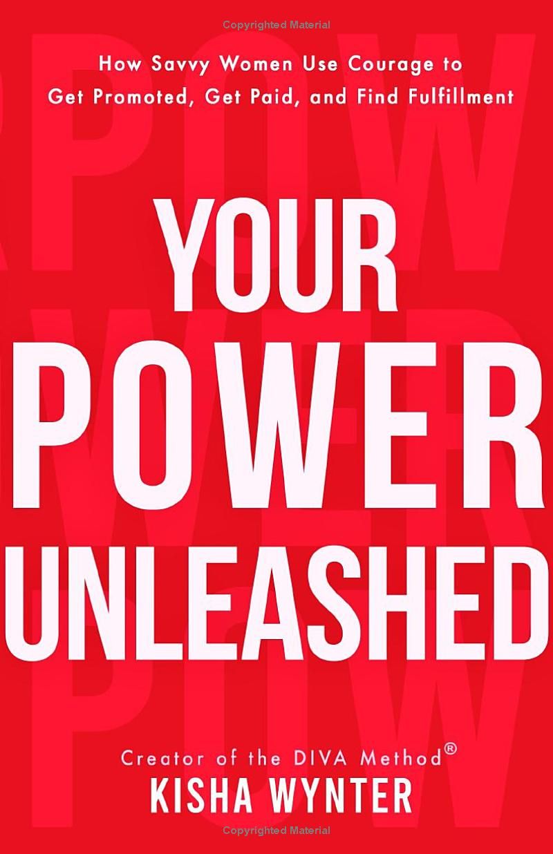 Your Power Unleashed: How Savvy Women Use Courage to Get Promoted, Get Paid, and Find Fulfillment