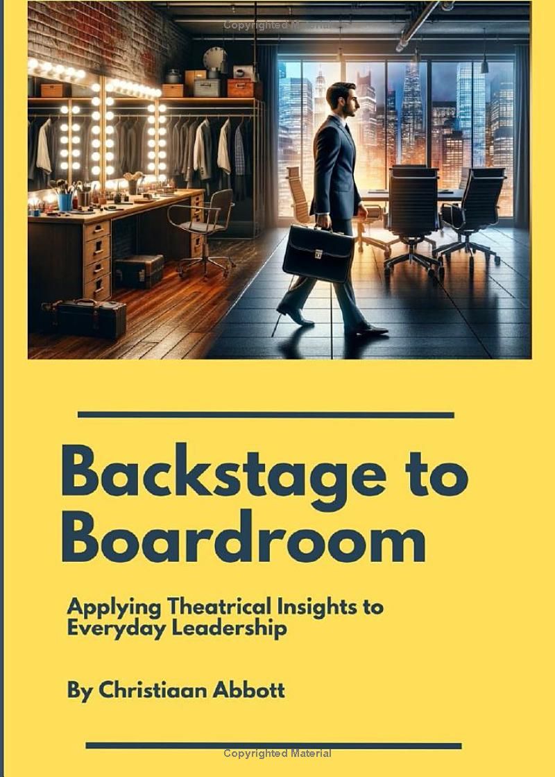 Backstage to Boardroom:: Applying Theatrical Insights into Everyday Leadership