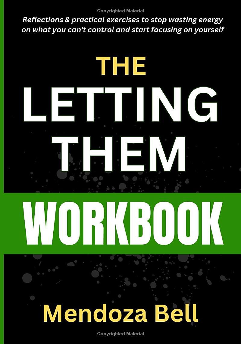 THE LETTING THEM WORKBOOK: Reflections & practical exercises to stop wasting energy on what you cant control and start focusing on yourself