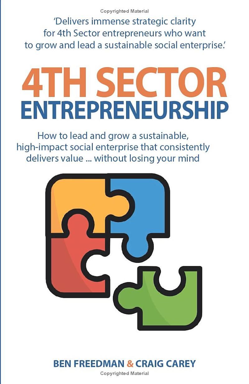 4th Sector Entrepreneurship: How to lead and grow a sustainable high-impact social enterprise that consistently delivers value.