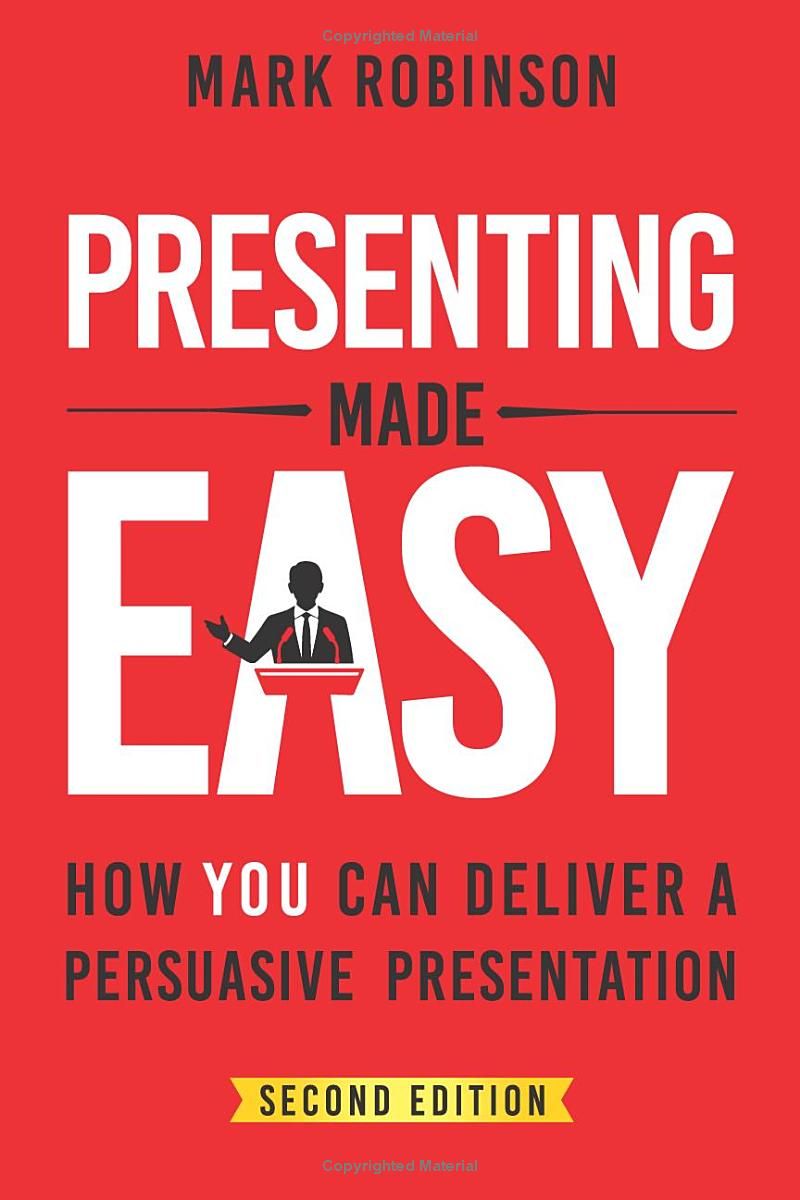 Presenting Made Easy: How YOU Can Deliver A Persuasive Presentation