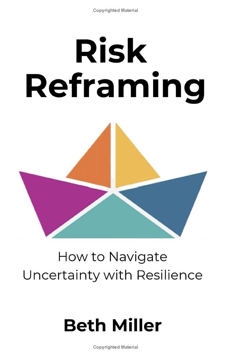 Risk Reframing: How to Navigate Uncertainty With Resilience