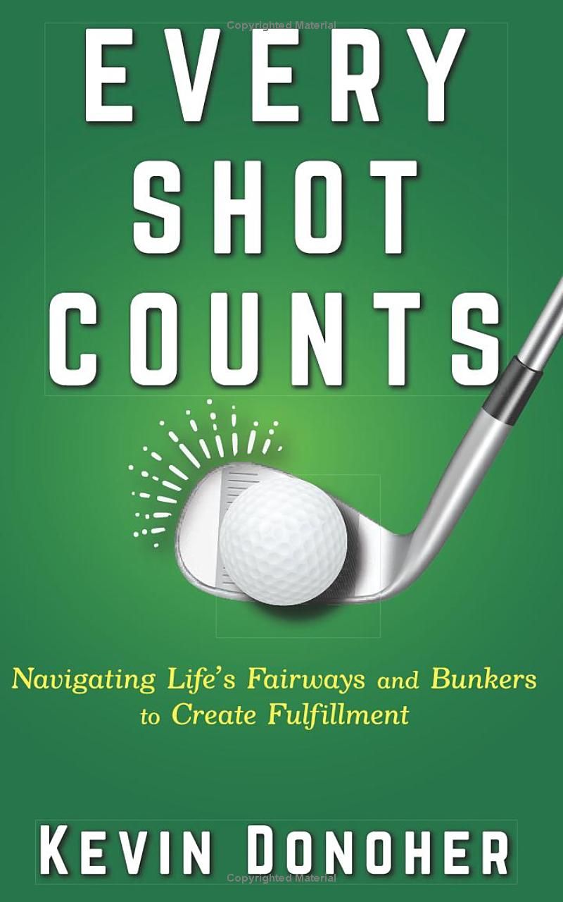 Every Shot Counts: Navigating Lifes Fairways and Bunkers to Create Fulfillment